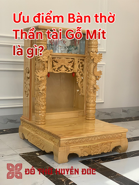 Ưu điểm Bàn thờ Thần tài Gỗ Mít là gì?