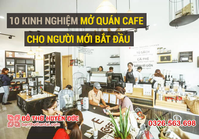 10 Kinh nghiệm mở quán Cafe cho người mới bắt đầu