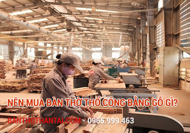 Nên mua Bàn Thờ Thổ Công bằng gỗ gì?