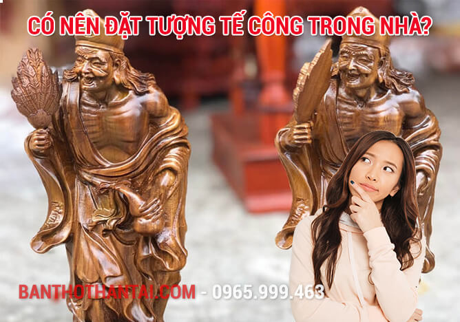 Có nên đặt tượng Tế công trong nhà?